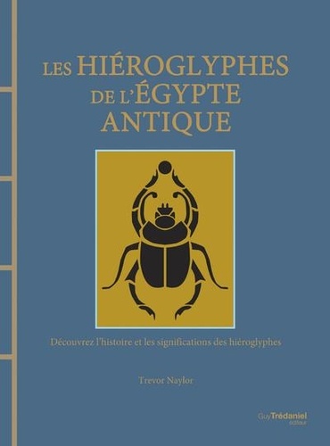 Les hiéroglyphes de l'Egypte antique. Découvrez l'histoire et les significations des hiéroglyphes