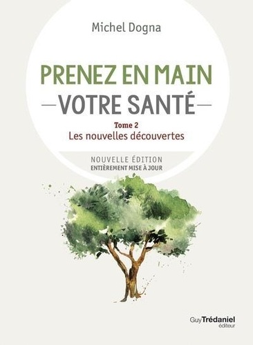 Prenez en main votre santé. Tome 2, Les nouvelles découvertes, 8e édition revue et corrigée