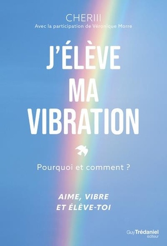 J'élève ma vibration. Pourquoi et comment ?