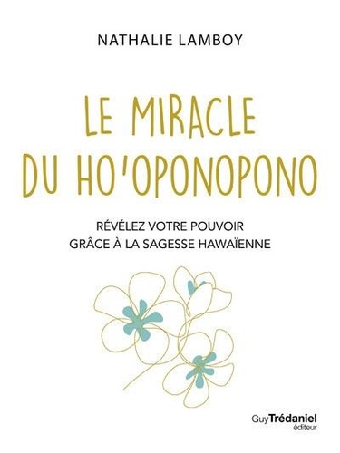 Le miracle du Ho'ponopono. Révélez votre pouvoir grâce à la sagesse hawaïenne