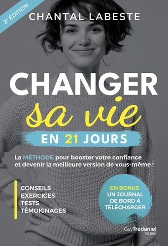 Changer sa vie en 21 jours. La méthode pour booster votre confiance et devenir la meilleure version de vous même ! 2e édition