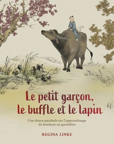 Le petit garçon, le buffle et le lapin. Une douce parabole sur l'apprentissage du bonheur au quotidien