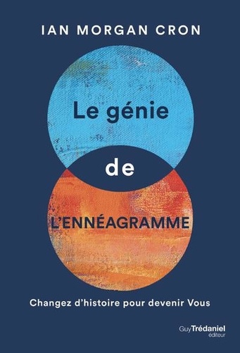 Le génie de l'ennéagramme. Changez d'histoire pour devenir Vous