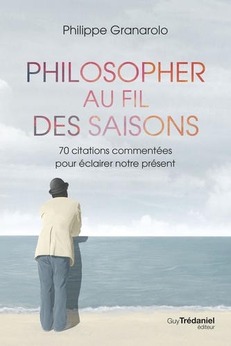 Philosopher au fil des saisons. 70 citations commentés pour éclairer notre présent