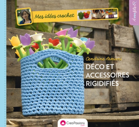 Mes idées crochet. Déco et accessoires rigidifiés