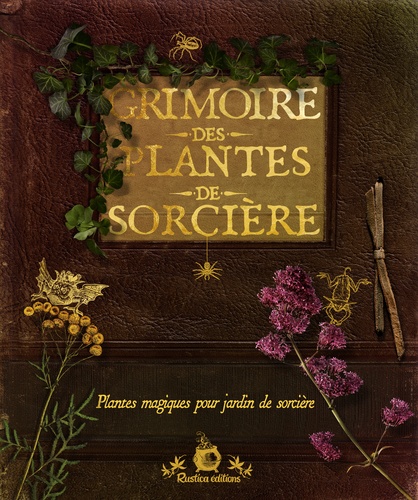 Grimoire des plantes de sorcière. Plantes magiques pour jardin de sorcière