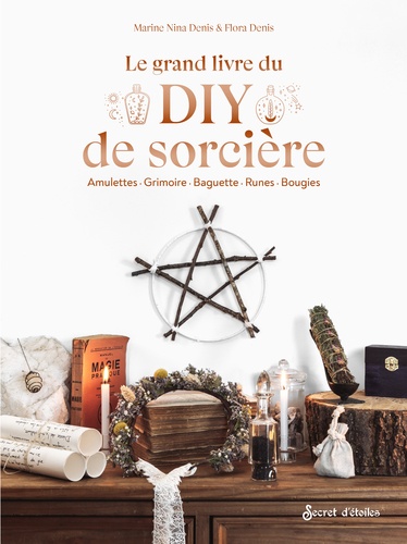 Le grand livre du DIY de sorcière. Amulettes - Grimoires - Baguettes - Runes - Bougies