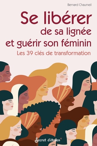 Se libérer de sa lignée et guérir son féminin. Les 39 clés de transformation