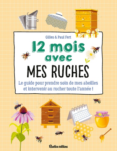 12 mois avec mes ruches. Le guide pour prendre soin de mes abeilles et intervenir au rucher toute l'année !