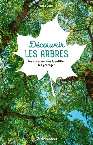 Découvrir les arbres. Les observer, les identifier, les protéger