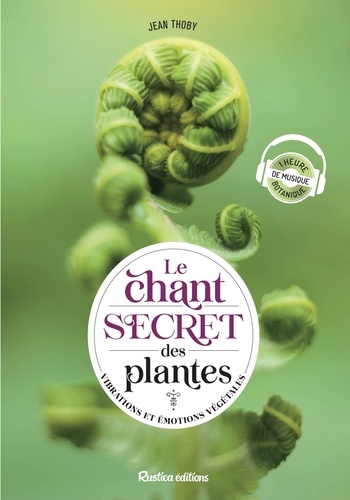 Le chant secret des plantes. Vibrations et émotions végétales, Edition revue et augmentée