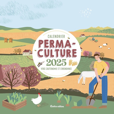 Calendrier permaculture. Vers l'autonomie et l'abondance, Edition 2025