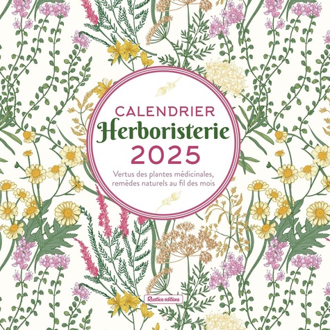 Calendrier herboristerie. Vertus des plantes médicinales, remèdes naturels au fil des mois, Edition 2025