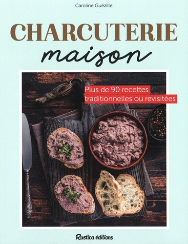 Charcuterie maison. Plus de 90 recettes traditionnelles ou revisités