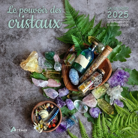 Le pouvoir des cristaux. Calendrier de septembre 2024 à décembre 2025, Edition 2025