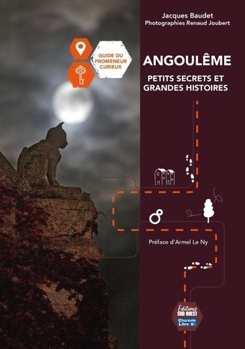 Angoulême - Petits secrets et grandes histoires. Guide du promeneur curieux