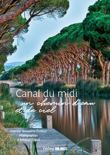 Le canal du Midi. Un chemin d'eau et de ciel