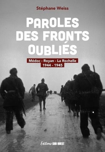 Paroles des fronts oubliés. Médoc - Royan - La Rochelle, 1944-1945