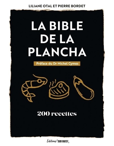 La bible de la plancha. 200 recettes