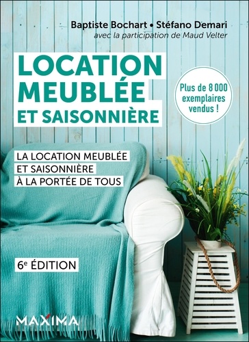 Location meublée et saisonnière. La location meublée et saisonnière à la portée de tous, 6e édition