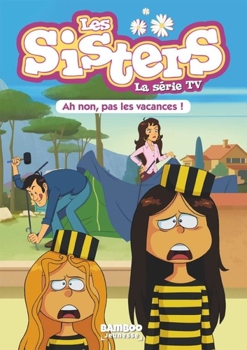 Les sisters - La série TV Tome 2 : Ah non, pas les vacances !