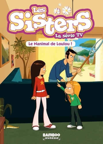 Les sisters - La série TV Tome 4 : Le Nanimal de Loulou