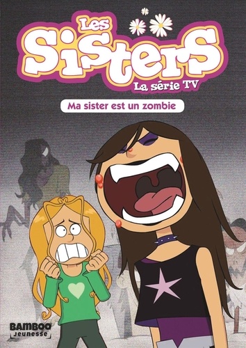 Les sisters - La série TV Tome 9 : Ma sister est un zombie