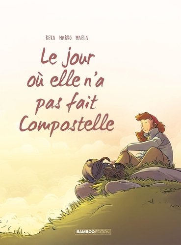 Le jour où le bus est reparti sans elle Tome 3 : Le jour où elle n'a pas fait Compostelle