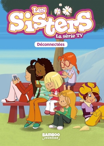 Les sisters - La série TV Tome 18 : Déconnectées