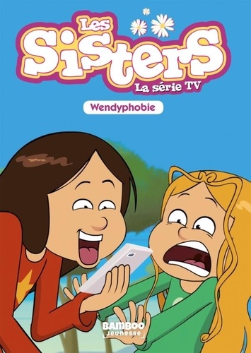 Les sisters - La série TV Tome 20 : Wendyphobie