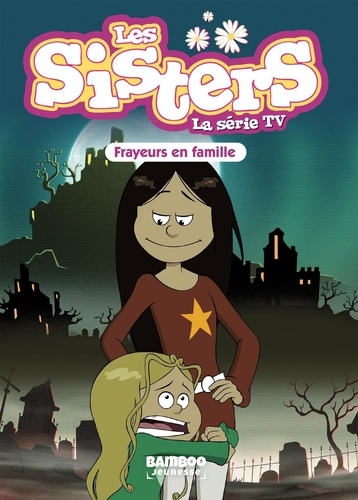 Les sisters - La série TV Tome 27 : Frayeurs en famille