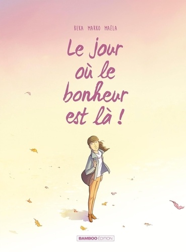 Le jour où le bus est reparti sans elle Tome 6 : Le jour où le bonheur est là