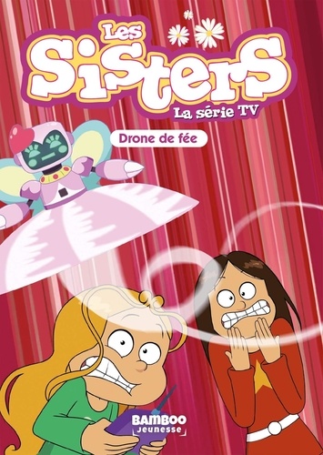 Les sisters - La série TV Tome 46 : Drone de fée