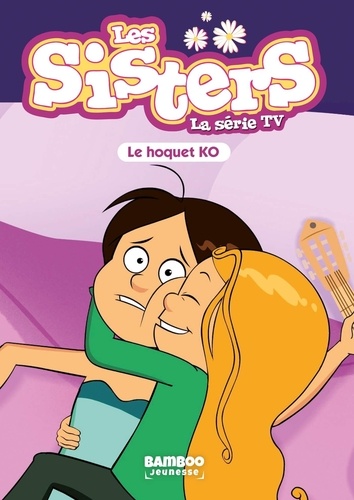 Les sisters - La série TV Tome 52 : Le hoquet K.O.