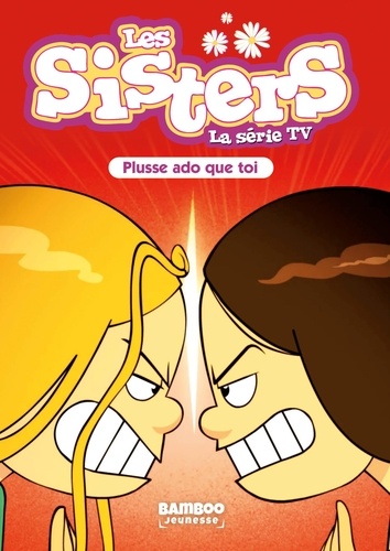 Les sisters - La série TV Tome 55 : Plusse ado que toi