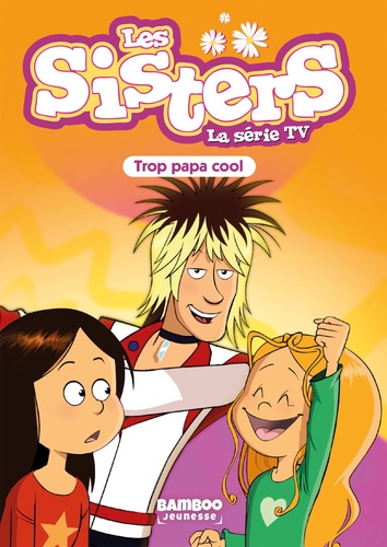 Les sisters - La série TV Tome 62 : Trop papa cool