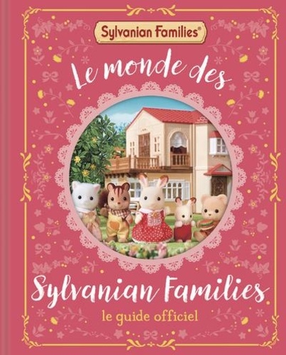 Le monde des Sylvanian Families. Le guide officiel