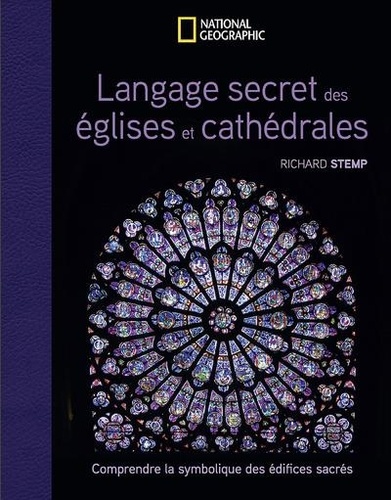 Langage secret des églises et cathédrales. Comprendre la symbolique des édifices sacrés