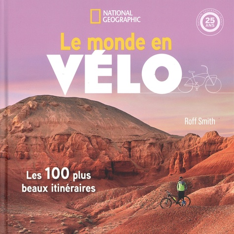 Le monde en vélo. Les 100 plus beaux itinéraires