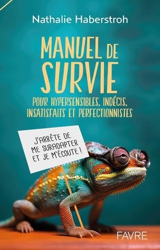 Manuel de survie pour hypersensibles, indécis, surefficients et perfectionnistes