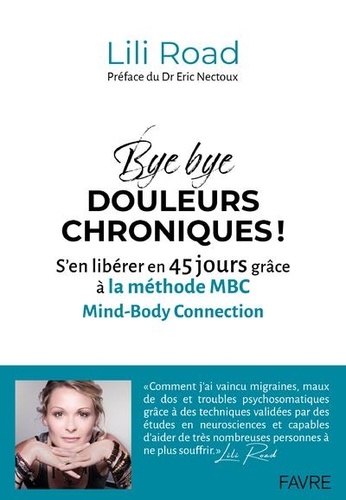 Bye bye douleurs chroniques ! S'en libérer en 45 jours grâce à la méthode MBC (Mind-Body Connection)