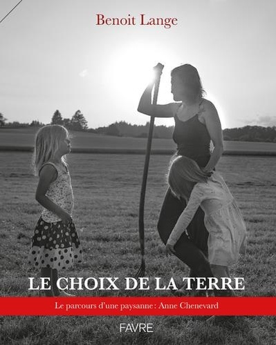 Le choix de la terre. Le parcours d'une paysanne