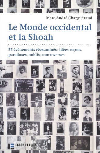 Le monde occidental et la Shoah. 55 événements réexaminés : idées reçues, paradoxes, oublis, controverses