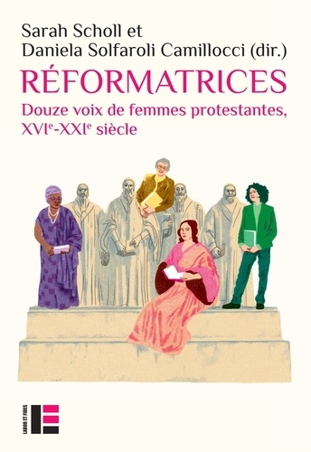 Réformatrices. Douze voix de femmes protestantes, XVIe-XXIe siècle