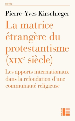 La matrice étrangère du protestantisme (XIXe siècle). Les apports internationaux dans la refondation d'une communauté religieuse