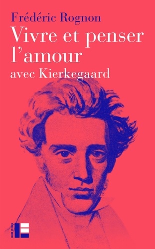 Vivre et penser l'amour. Avec Kierkegaard