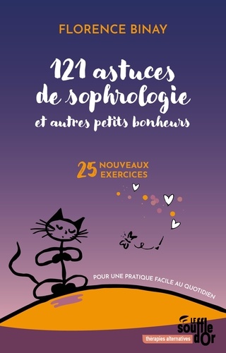 121 astuces de sophrologie et autres petits bonheurs. 25 nouveaux exercices pour une pratique facile au quotidien