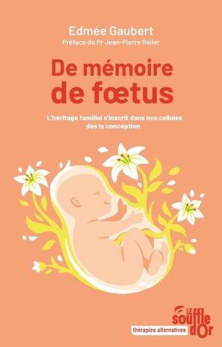 De mémoire de foetus. L'héritage familial s'inscrit dans nos cellules dès la conception, 4e édition