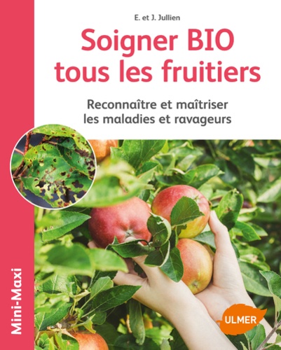 Soigner BIO tous les fruitiers. Reconnaître et maîtriser les maladies et ravageurs