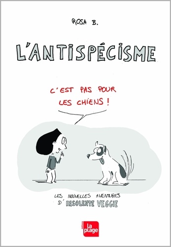 Insolente Veggie : L'antispécisme. C'est pas pour les chiens !